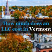 How Much Does an LLC Cost in Vermont