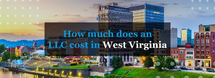 How Much Does an LLC Cost in West Virginia